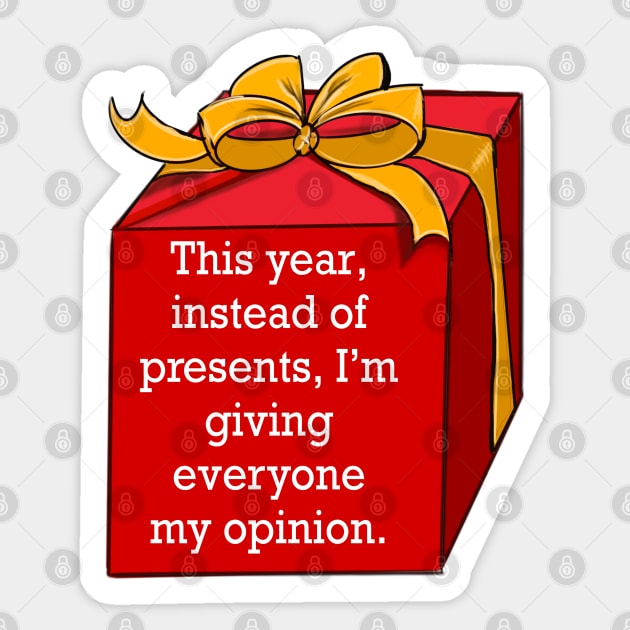 Festive funny cute sarcastic sarcasm saying phrase gift for men and women, this year, instead of presents, I’m giving everyone my opinion Sticker by Artonmytee